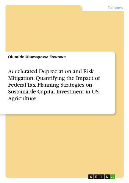 Accelerated Depreciation and Risk Mitigation. Quantifying the Impact of Federal Tax Planning Strategies on Sustainable Capital Investment in US Agriculture