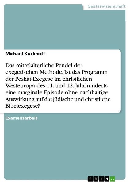 Das mittelalterliche Pendel der exegetischen Methode. Ist das Programm der Peshat-Exegese im christlichen Westeuropa des 11. und 12. Jahrhunderts eine marginale Episode ohne nachhaltige Auswirkung auf die jüdische und christliche Bibelexegese?