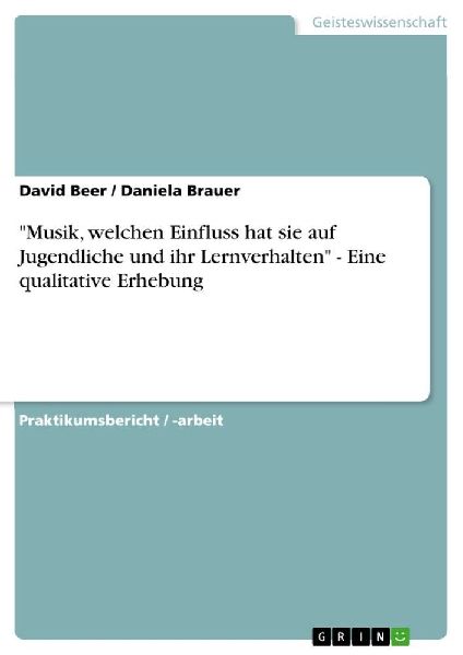 "Musik, welchen Einfluss hat sie auf  Jugendliche und ihr Lernverhalten" - Eine qualitative Erhebung