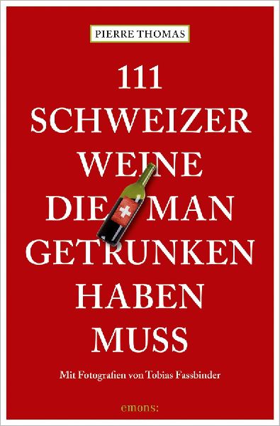 111 Schweizer Weine, die man getrunken haben muss
