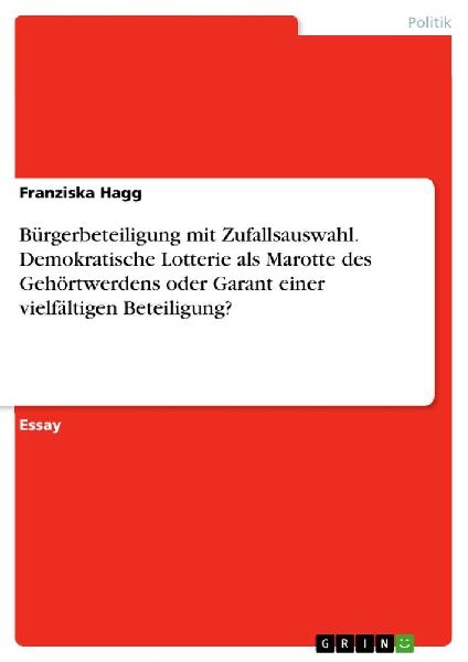 Bürgerbeteiligung mit Zufallsauswahl. Demokratische Lotterie als Marotte des Gehörtwerdens oder Garant einer vielfältigen Beteiligung?