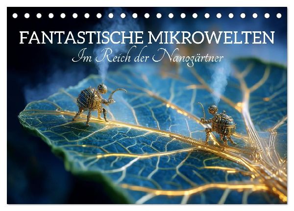 Fantastische Mikrowelten. Im Reich der Nanogärtner (Tischkalender 2027 DIN A5 quer), CALVENDO Monatskalender