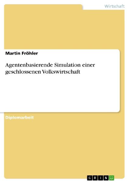 Agentenbasierende Simulation einer geschlossenen Volkswirtschaft