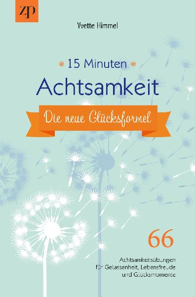 15 Minuten Achtsamkeit - die neue Glücksformel
