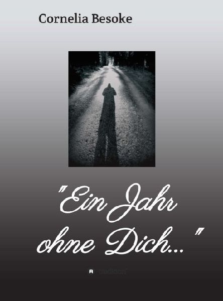 "Ein Jahr ohne Dich..."
