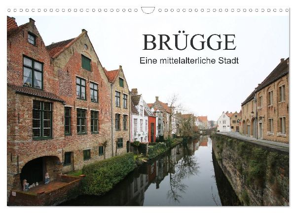 Brügge - Eine mittelalterliche Stadt (Wandkalender 2026 DIN A3 quer), CALVENDO Monatskalender