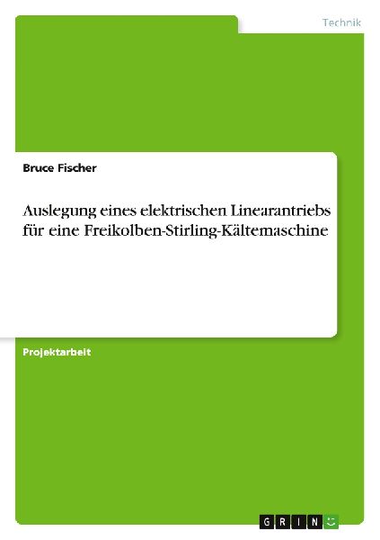 Auslegung eines elektrischen Linearantriebs für eine Freikolben-Stirling-Kältemaschine
