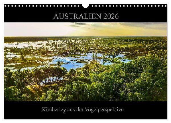 Australien 2026 Kimberley aus der Vogelperspektive (Wandkalender 2026 DIN A3 quer), CALVENDO Monatskalender