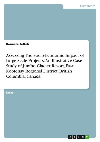 Assessing The Socio-Economic Impact of Large-Scale Projects: An Illustrative Case Study of Jumbo Glacier Resort, East Kootenay Regional District, British Columbia, Canada