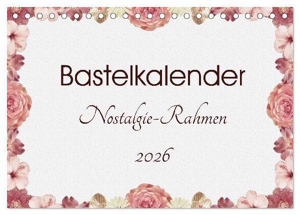 Bastelkalender Nostalgie-Rahmen 2026 (Tischkalender 2026 DIN A5 quer), CALVENDO Monatskalender
