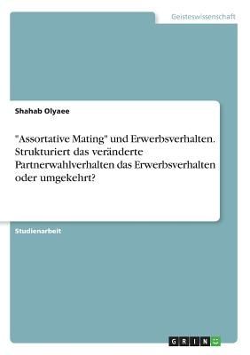 "Assortative Mating" und Erwerbsverhalten. Strukturiert das veränderte Partnerwahlverhalten das Erwerbsverhalten oder umgekehrt?