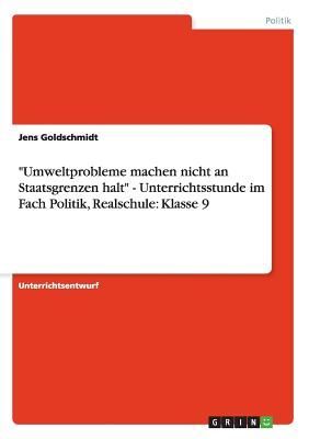 "Umweltprobleme machen nicht an Staatsgrenzen halt" - Unterrichtsstunde im Fach Politik, Realschule: Klasse 9