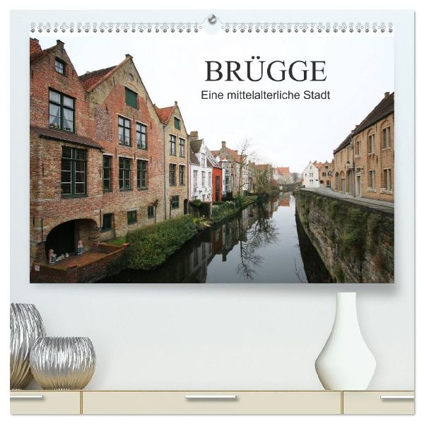 Brügge - Eine mittelalterliche Stadt (hochwertiger Premium Wandkalender 2026 DIN A2 quer), Kunstdruck in Hochglanz