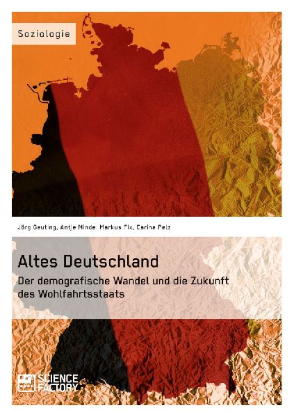Altes Deutschland. Der demografische Wandel und die Zukunft des Wohlfahrtsstaats