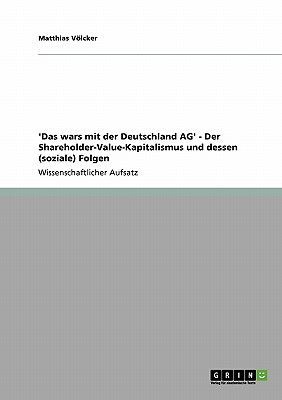 'Das wars mit der Deutschland AG' - Der Shareholder-Value-Kapitalismus und dessen (soziale) Folgen