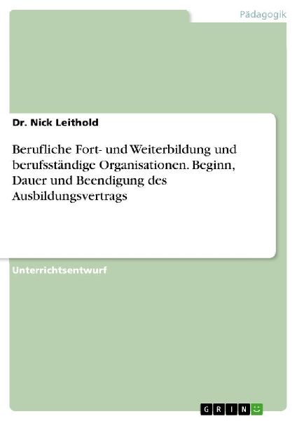 Berufliche Fort- und Weiterbildung und berufsständige Organisationen. Beginn, Dauer und Beendigung des Ausbildungsvertrags