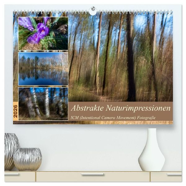 Abstrakte Naturerlebnisse - ICM (Intentional Camera Movement) Fotografie (hochwertiger Premium Wandkalender 2026 DIN A2 quer), Kunstdruck in Hochglanz