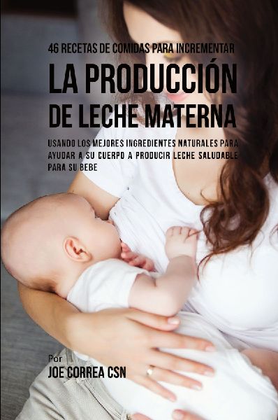 46 Recetas De Comidas Para Incrementar La Producción De Leche Materna