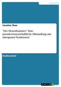"Der Hexenhammer". Eine pseudowissenschaftliche Abhandlung mit misogynen Tendenzen?