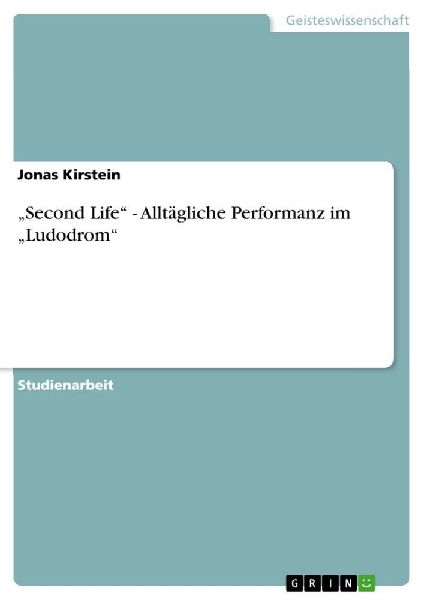 "Second Life" - Alltägliche Performanz im "Ludodrom"