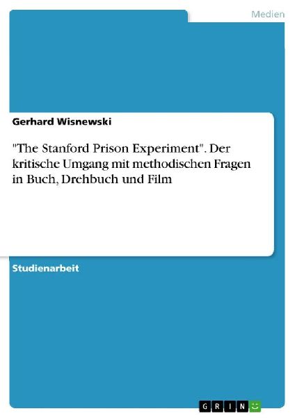 "The Stanford Prison Experiment". Der kritische Umgang mit methodischen Fragen in Buch, Drehbuch und Film