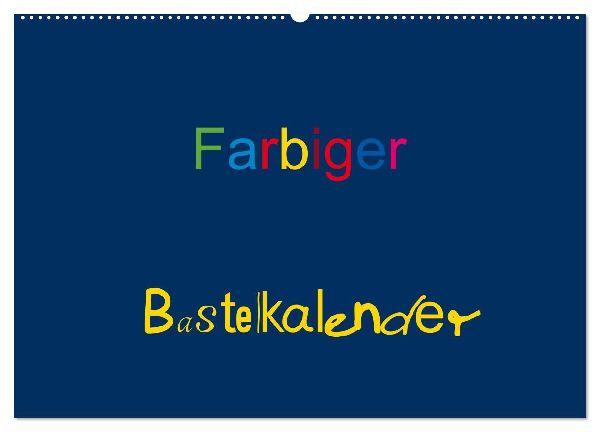 Farbiger Bastelkalender (Wandkalender 2026 DIN A2 quer), CALVENDO Monatskalender