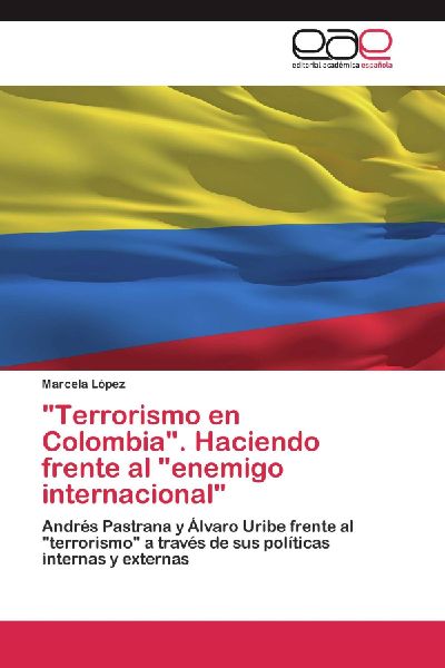 "Terrorismo en Colombia". Haciendo frente al "enemigo internacional"