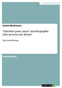 "Libertino patre natus". Autobiographie oder persona des Horaz?