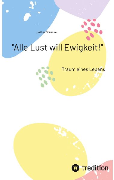 "Alle Lust will Ewigkeit!"