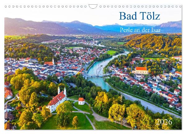 Bad Tölz - Perle an der Isar (Wandkalender 2026 DIN A3 quer), CALVENDO Monatskalender