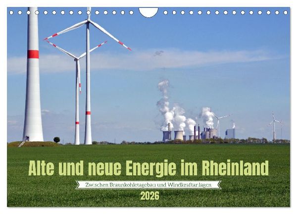Alte und neue Energie im Rheinland - zwischen Braunkohletagebau und Windkraftanlagen (Wandkalender 2026 DIN A4 quer), CALVENDO Monatskalender