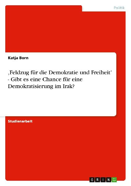 'Feldzug für die Demokratie und Freiheit' - Gibt es eine Chance für eine Demokratisierung im Irak?