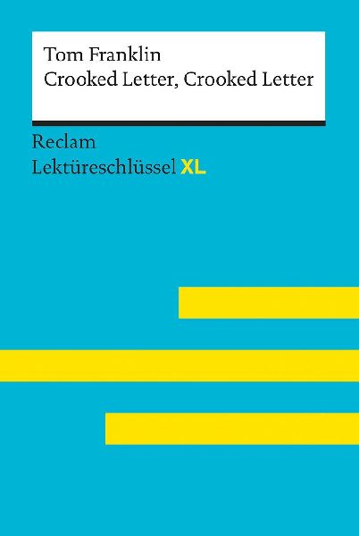Crooked Letter, Crooked Letter von Tom Franklin: Lektüreschlüssel mit Inhaltsangabe, Interpretation, Prüfungsaufgaben mit Lösungen, Lernglossar. (Reclam Lektüreschlüssel XL)