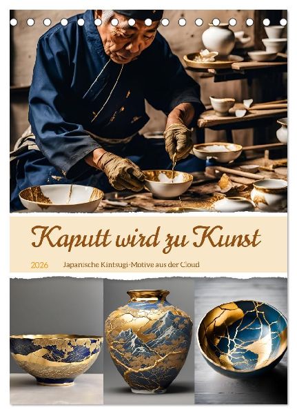 Kaputt wird zu Kunst (Tischkalender 2026 DIN A5 hoch), CALVENDO Monatskalender