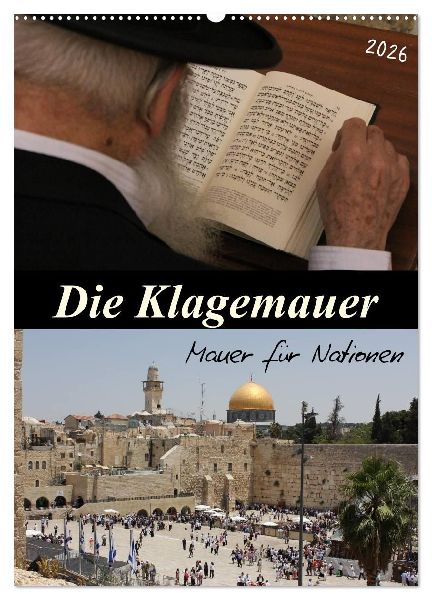 Die Klagemauer - Mauer für Nationen 2026 (Wandkalender 2026 DIN A2 hoch), CALVENDO Monatskalender