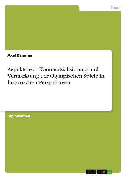 Aspekte von Kommerzialisierung und Vermarktung der Olympischen Spiele in historischen Perspektiven