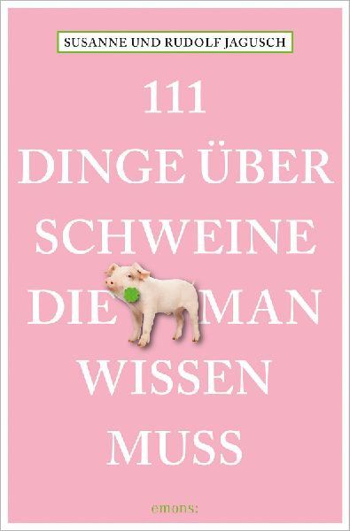 111 Dinge über Schweine, die man wissen muss