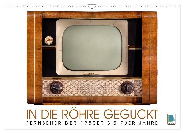 Fernseher der 1950er bis 70er Jahre: In die Röhre geguckt (Wandkalender 2026 DIN A3 quer), CALVENDO Monatskalender