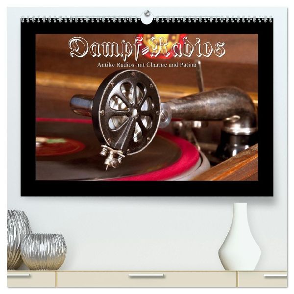 Dampfradios - Antike Radios mit Charme und Patina (hochwertiger Premium Wandkalender 2026 DIN A2 quer), Kunstdruck in Hochglanz