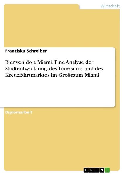 Bienvenido a Miami. Eine Analyse der Stadtentwicklung, des Tourismus und des Kreuzfahrtmarktes im Großraum Miami