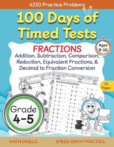 100 Days of Timed Tests, Fractions Practice, Comparing Fractions, Reducing Fractions,  Equivalent Fractions, Converting Decimals to Fractions, Adding Fractions, and Subtracting Fractions, Grade 4-5, Math Drills, Daily Practice Workbook