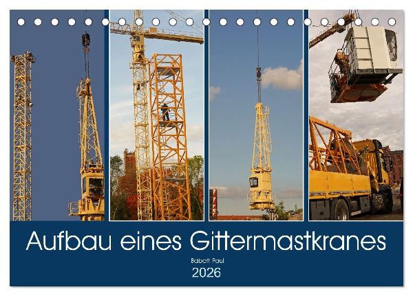Aufbau eines Gittermastkranes (Tischkalender 2026 DIN A5 quer), CALVENDO Monatskalender