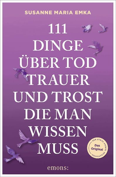 111 Dinge über Tod, Trauer und Trost, die man wissen muss
