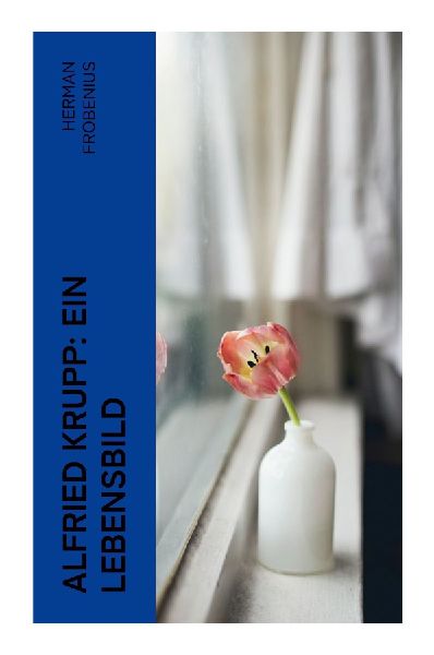 Alfried Krupp: Ein Lebensbild