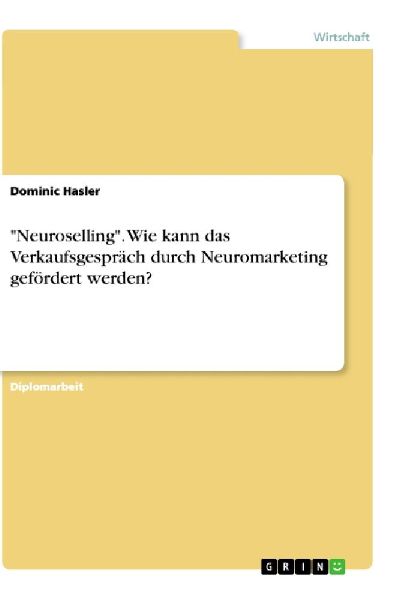 "Neuroselling". Wie kann das Verkaufsgespräch durch Neuromarketing gefördert werden?