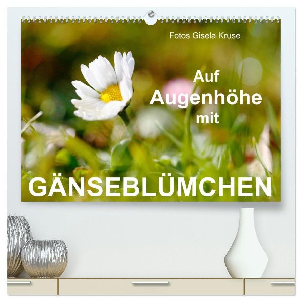 Auf Augenhöhe mit Gänseblümchen (hochwertiger Premium Wandkalender 2026 DIN A2 quer), Kunstdruck in Hochglanz