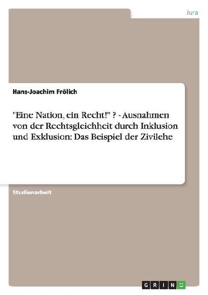 "Eine Nation, ein Recht!" ? - Ausnahmen von der Rechtsgleichheit durch Inklusion und Exklusion: Das Beispiel der Zivilehe