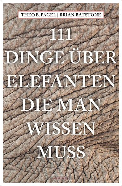 111 Dinge über Elefanten, die man wissen muss