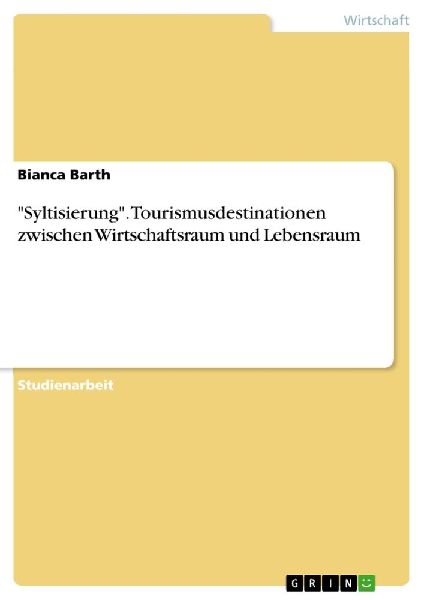 "Syltisierung". Tourismusdestinationen zwischen Wirtschaftsraum und Lebensraum