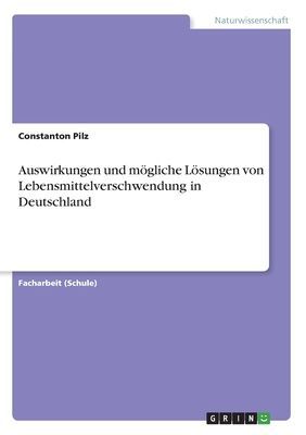 Auswirkungen und mögliche Lösungen von Lebensmittelverschwendung in Deutschland